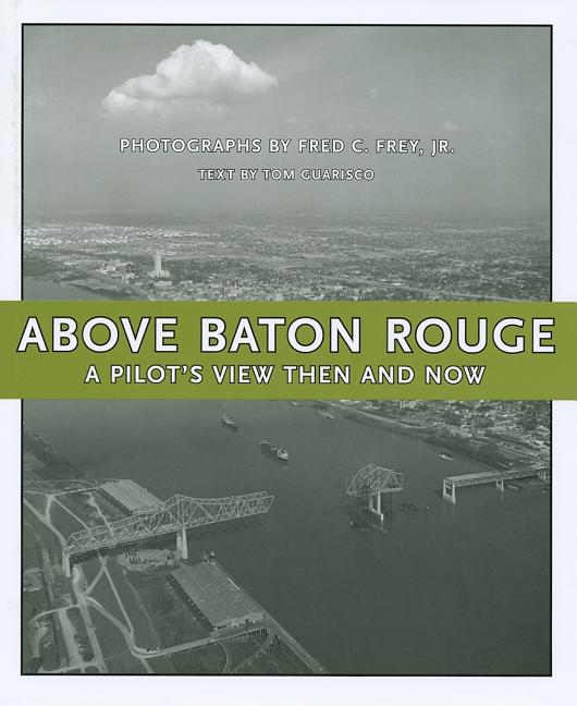 Above Baton Rouge: A Pilot's View Then and Now - Ingram