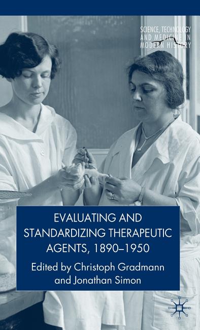 Evaluating and Standardizing Therapeutic Agents, 1890-1950 (2010) - Ingram