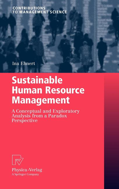 Sustainable Human Resource Management: A Conceptual and Exploratory Analysis from a Paradox Perspective (2009) - Ingram