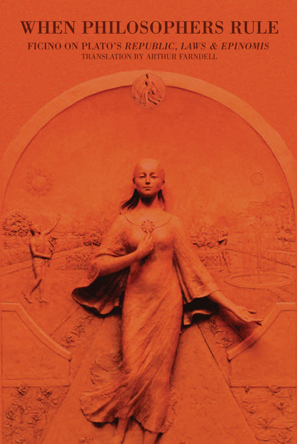 When Philosophers Rule: Ficino on Plato's Republic, Laws & Epinomis - Ingram