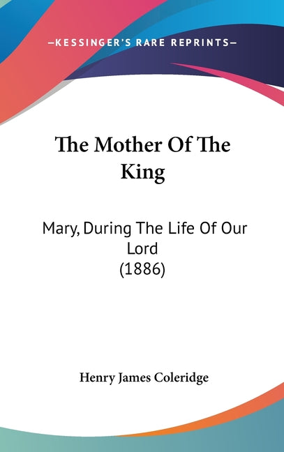 Mother Of The King: Mary, During The Life Of Our Lord (1886) - Ingram