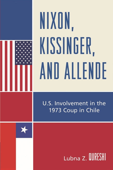 Nixon, Kissinger, and Allende: U.S. Involvement in the 1973 Coup in Chile - Ingram