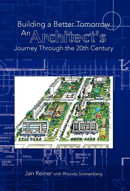 Building a Better Tomorrow an Architect's Journey Through the 20th Century - Ingram