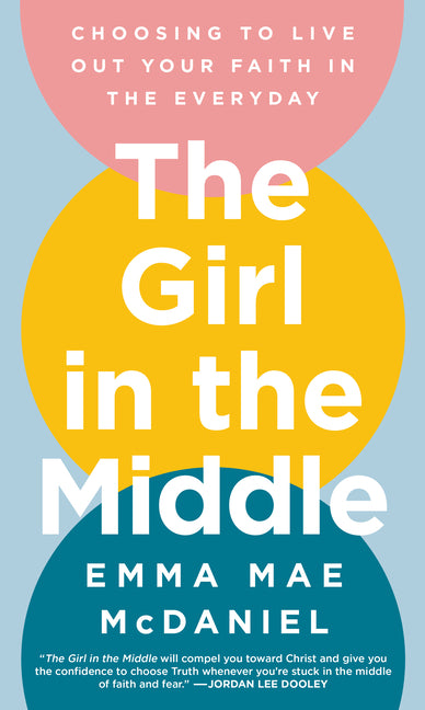 Girl in the Middle: Choosing to Live Out Your Faith in the Everyday - Ingram