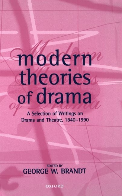 Modern Theories of Drama: A Selection of Writings on Drama and Theatre, 1850-1990 - Ingram