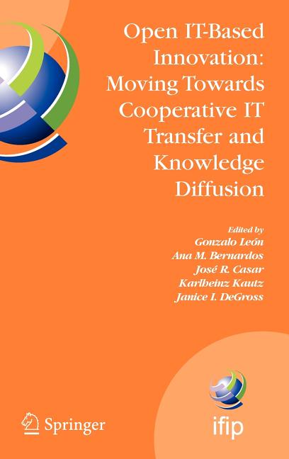 Open It-Based Innovation: Moving Towards Cooperative It Transfer and Knowledge Diffusion: Ifip Tc 8 Wg 8.6 International Working Conference, October 2 - Ingram