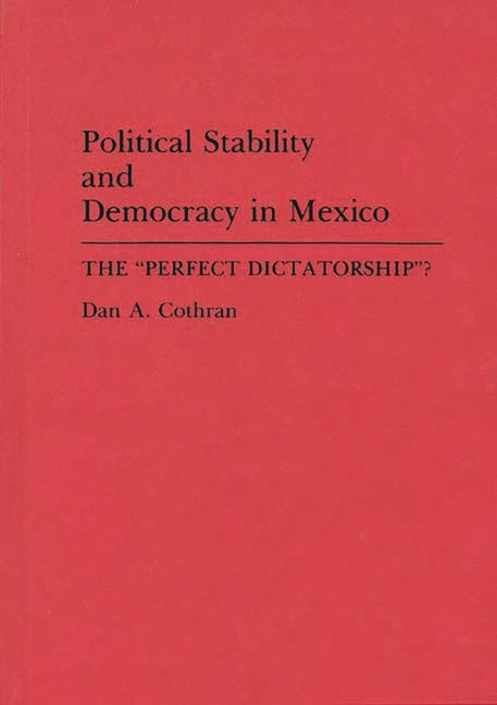Political Stability and Democracy in Mexico: The Perfect Dictatorship? - Ingram