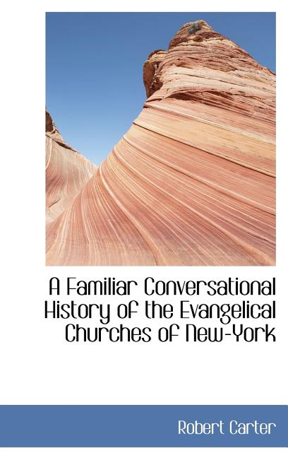 Familiar Conversational History of the Evangelical Churches of New-York - Ingram
