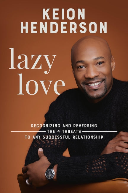 Lazy Love: Recognizing and Reversing the 4 Threats to Any Successful Relationship - Ingram
