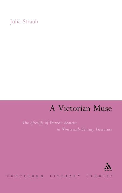 Victorian Muse: The Afterlife of Dante's Beatrice in Nineteenth-Century Literature - Ingram