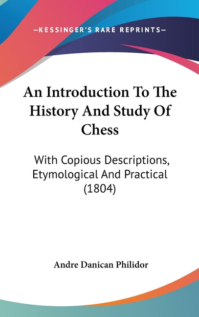 Introduction To The History And Study Of Chess: With Copious Descriptions, Etymological And Practical (1804) - Ingram