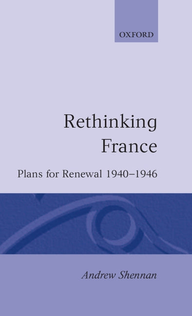Rethinking France: Plans for Renewal 1940-1946 - Ingram