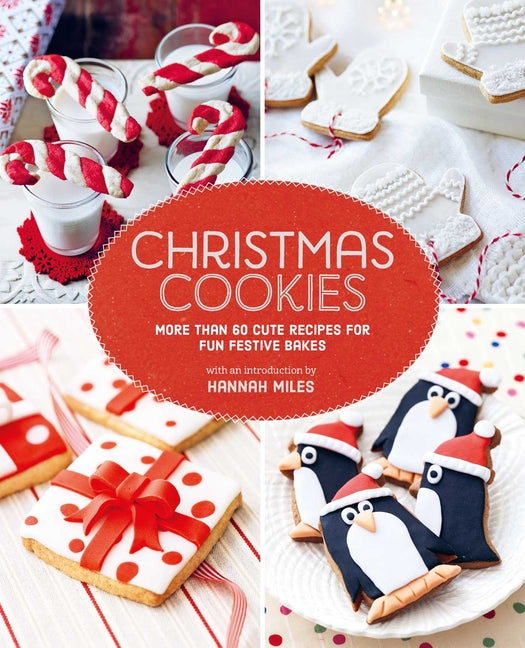 Christmas Cookies: More Than 60 Cute Recipes for Fun Festive Bakes - Ingram