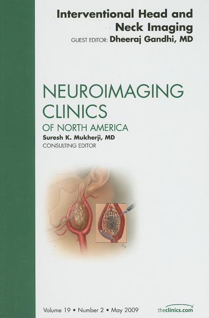 Interventional Head and Neck Imaging, an Issue of Neuroimaging Clinics: Volume 19-2 - Ingram