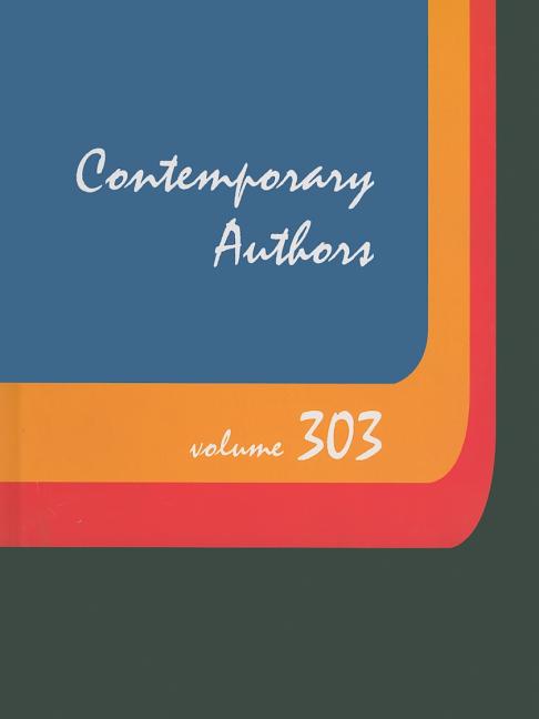 Contemporary Authors, Volume 303: A Bio-Bibliographical Guide to Current Writers in Fiction, General Nonfiction, Poetry, Journalism, Drama, Motion Pic - Ingram