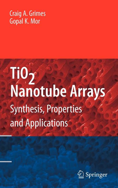Tio2 Nanotube Arrays: Synthesis, Properties, and Applications (2009) - Ingram