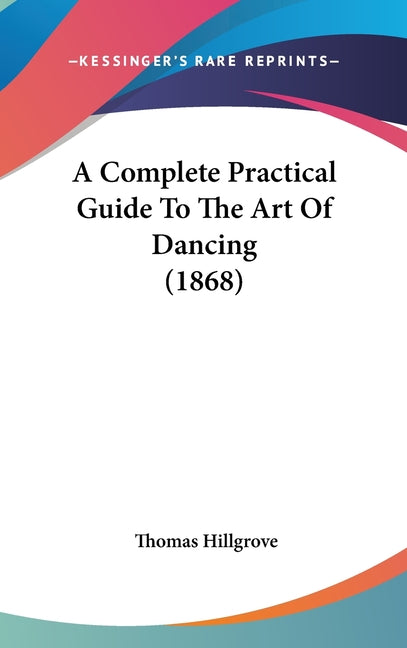 Complete Practical Guide To The Art Of Dancing (1868) - Ingram