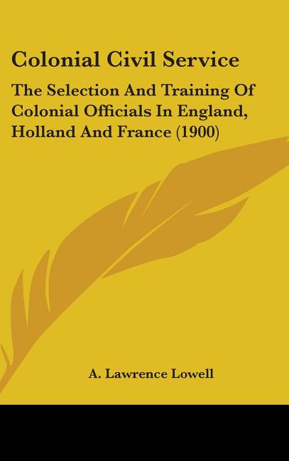 Colonial Civil Service: The Selection And Training Of Colonial Officials In England, Holland And France (1900) - Ingram