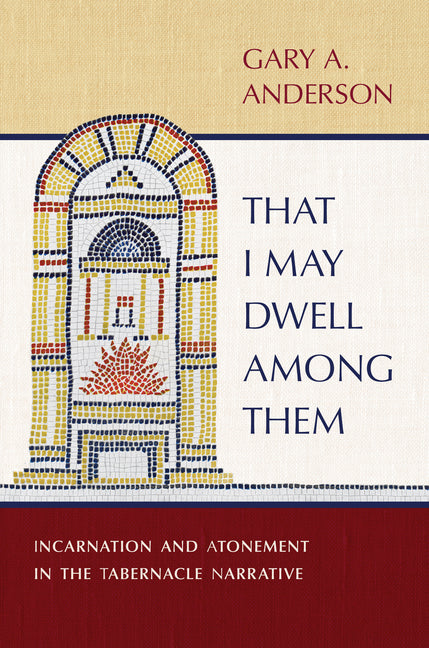 That I May Dwell Among Them: Incarnation and Atonement in the Tabernacle Narrative - Ingram