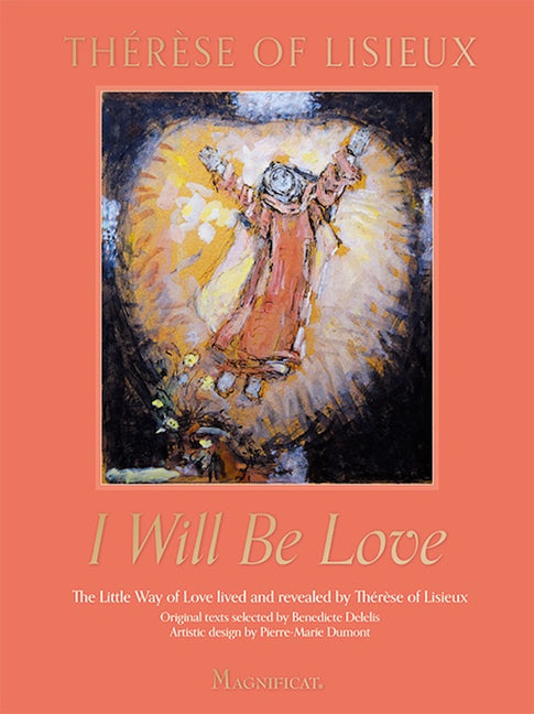 I Will Be Love: The Little Way of Love Lived and Revealed by Thérèse of Lisieux - Ingram