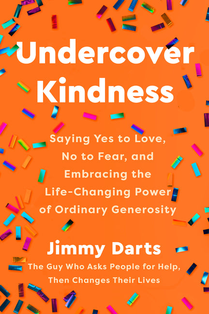 Undercover Kindness: Saying Yes to Love, No to Fear, and Embracing the Life-Changing Power of Ordinary Generosity - Ingram