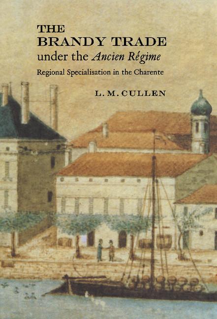Brandy Trade Under the Ancien Regime: Regional Specialisation in the Charente - Ingram