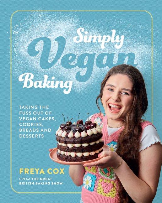 Simply Vegan Baking: Taking the Fuss Out of Vegan Cakes, Cookies, Breads, and Desserts - Ingram
