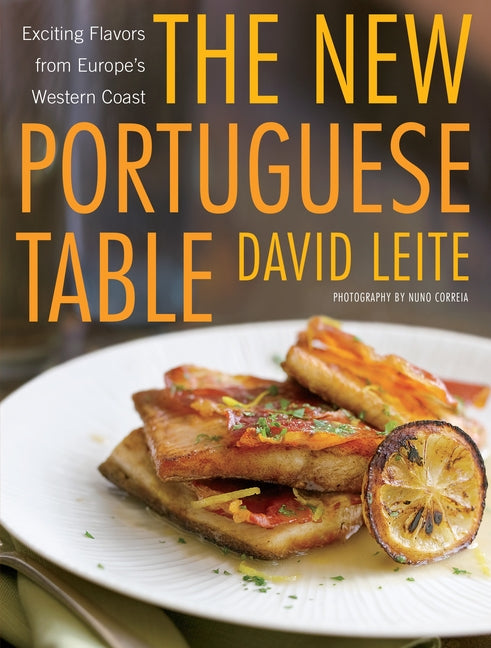New Portuguese Table: Exciting Flavors from Europe's Western Coast: A Cookbook - Ingram
