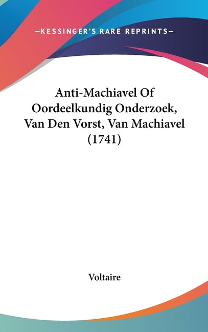 Anti-Machiavel Of Oordeelkundig Onderzoek, Van Den Vorst, Van Machiavel (1741) - Ingram