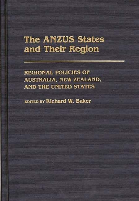 Anzus States and Their Region: Regional Policies of Australia, New Zealand, and the United States - Ingram
