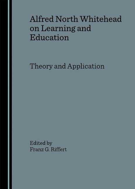 Alfred North Whitehead on Learning and Education: Theory and Application - Ingram
