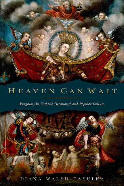 Heaven Can Wait: Purgatory in Catholic Devotional and Popular Culture - Ingram
