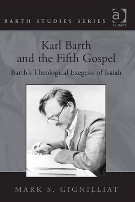Karl Barth and the Fifth Gospel: Barth's Theological Exegesis of Isaiah - Ingram