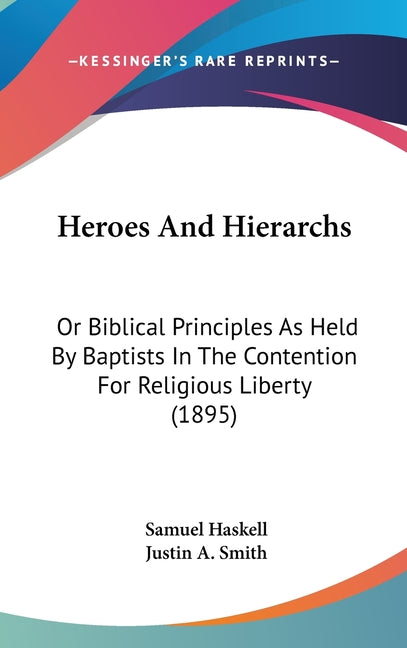 Heroes And Hierarchs: Or Biblical Principles As Held By Baptists In The Contention For Religious Liberty (1895) - Ingram