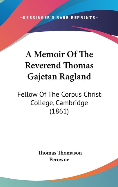 Memoir Of The Reverend Thomas Gajetan Ragland: Fellow Of The Corpus Christi College, Cambridge (1861) - Ingram
