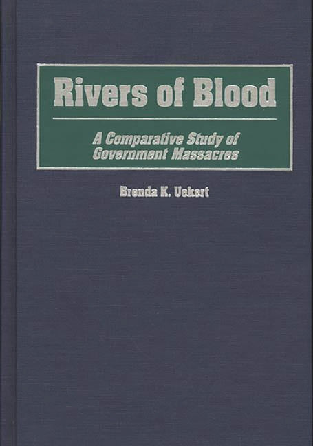 Rivers of Blood: A Comparative Study of Government Massacres - Ingram