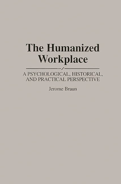 Humanized Workplace: A Psychological, Historical, and Practical Perspective - Ingram
