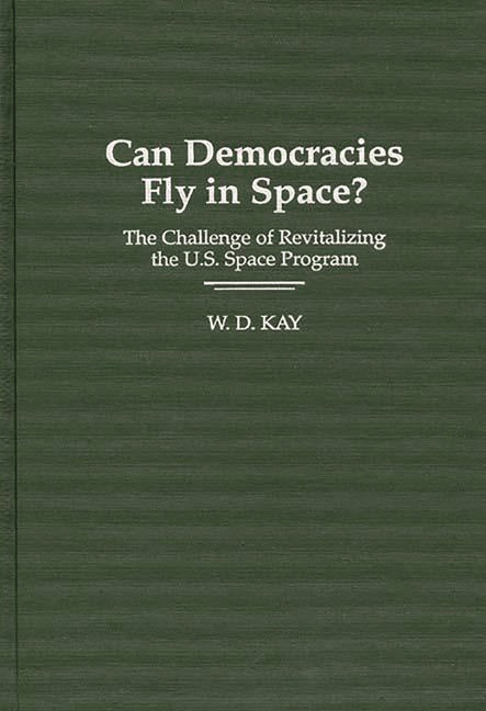Can Democracies Fly in Space?: The Challenge of Revitalizing the U.S. Space Program - Ingram