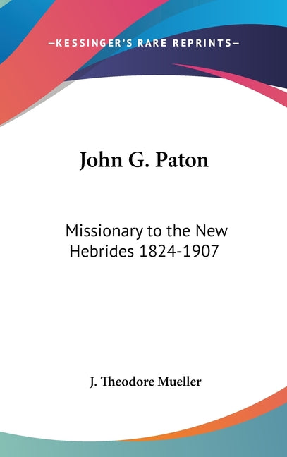 John G. Paton: Missionary to the New Hebrides 1824-1907 - Ingram