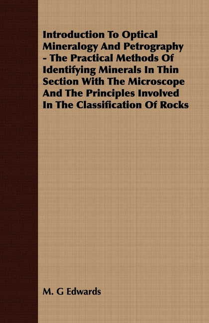 Introduction To Optical Mineralogy And Petrography - The Practical Methods Of Identifying Minerals In Thin Section With The Microscope And The Princip - Ingram