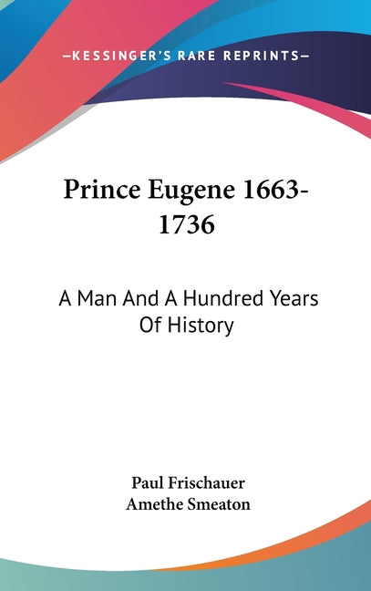 Prince Eugene 1663-1736: A Man And A Hundred Years Of History - Ingram
