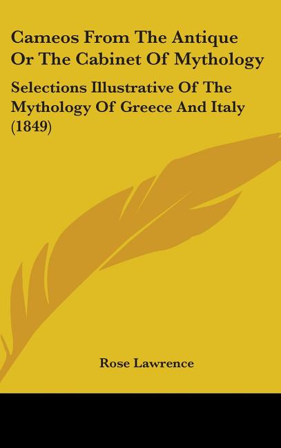 Cameos From The Antique Or The Cabinet Of Mythology: Selections Illustrative Of The Mythology Of Greece And Italy (1849) - Ingram