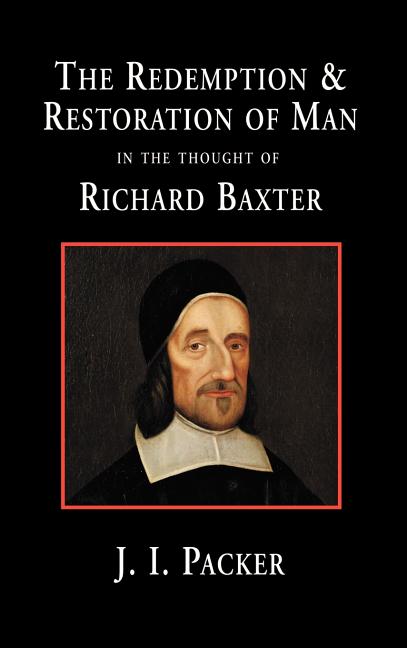 Redemption and Restoration of Man in the Thought of Richard Baxter - Ingram