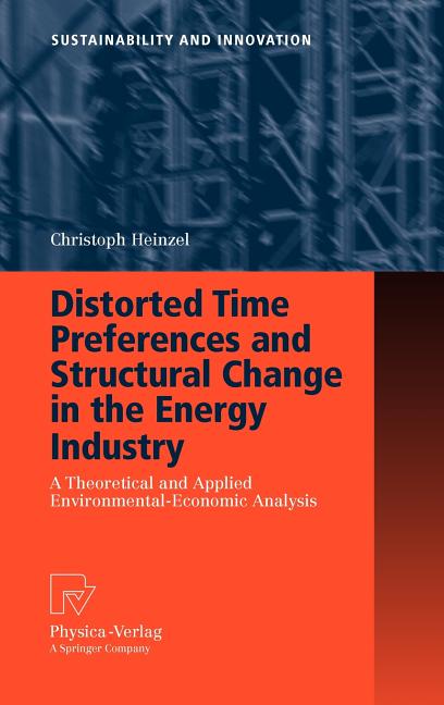Distorted Time Preferences and Structural Change in the Energy Industry: A Theoretical and Applied Environmental-Economic Analysis (2009) - Ingram