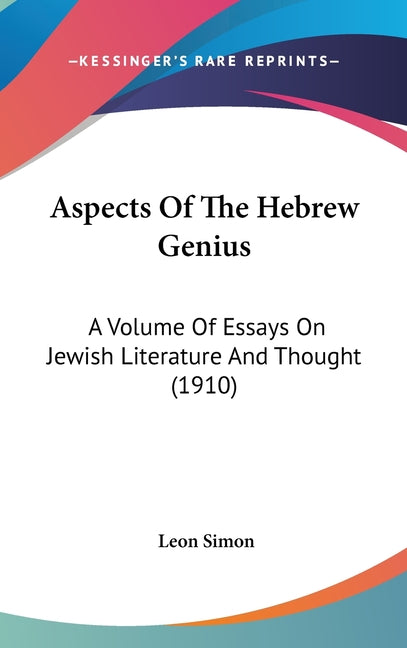 Aspects Of The Hebrew Genius: A Volume Of Essays On Jewish Literature And Thought (1910) - Ingram