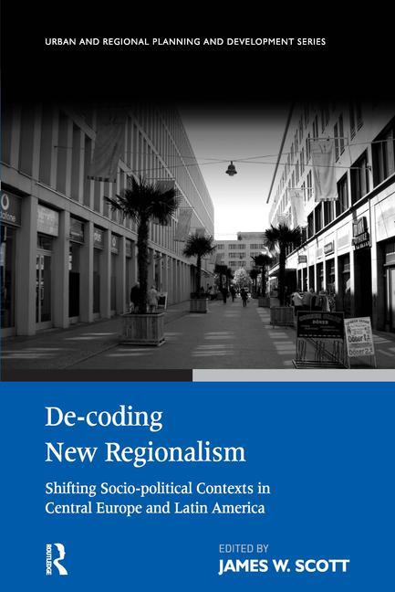 De-coding New Regionalism: Shifting Socio-political Contexts in Central Europe and Latin America - Ingram