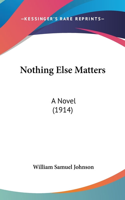 Nothing Else Matters: A Novel (1914) - Ingram