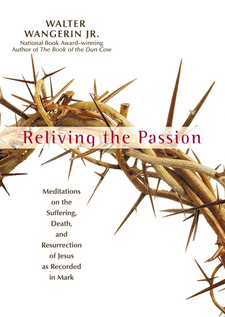 Reliving the Passion: Meditations on the Suffering, Death, and the Resurrection of Jesus as Recorded in Mark. - Ingram