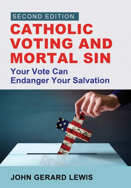 Catholic Voting and Mortal Sin: Your Vote Can Endanger Your Salvation - Ingram