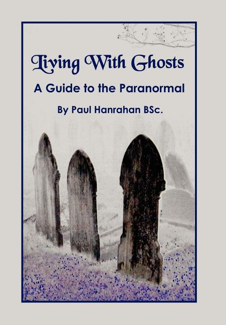 Living with Ghosts: A Guide to the Paranormal - Ingram